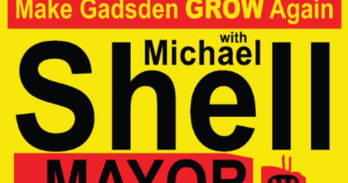 Michael Shell for Gadsden Mayor - Gadsden, Alabama, Vote@ShellMayor.com ...